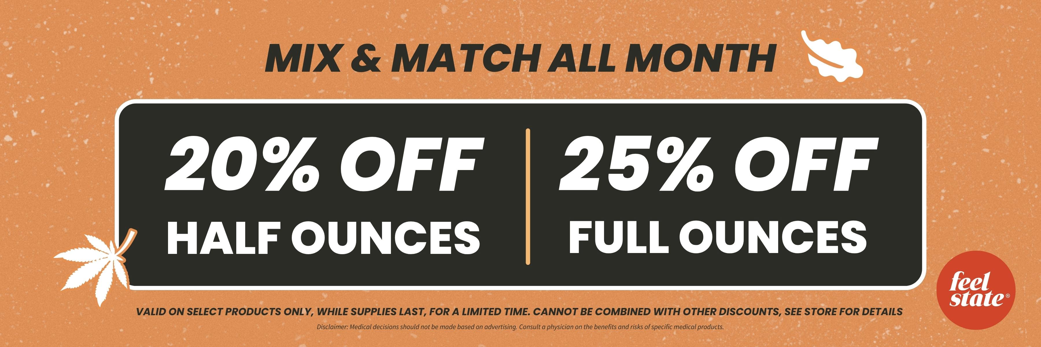 Mix & match all month: 20% off half ounces, 25% off full ounces