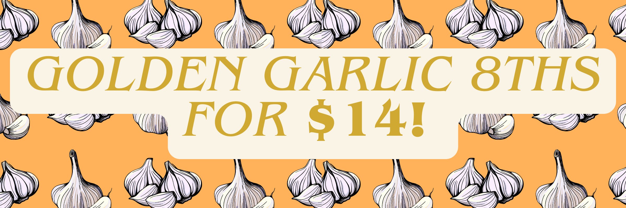 GOLDEN GARLIC 8ths for $14 