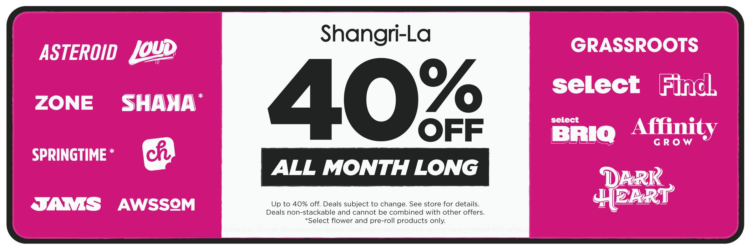 Shangri-La cannabis dispensary promotion offering 40% off select brands all month long, including Asteroid, Loud, Zone, Shaka, Springtime, JAMS, Awssom, Grassroots, Select, Find., Select Briq, Affinity Grow, Curio, and Dark Heart.