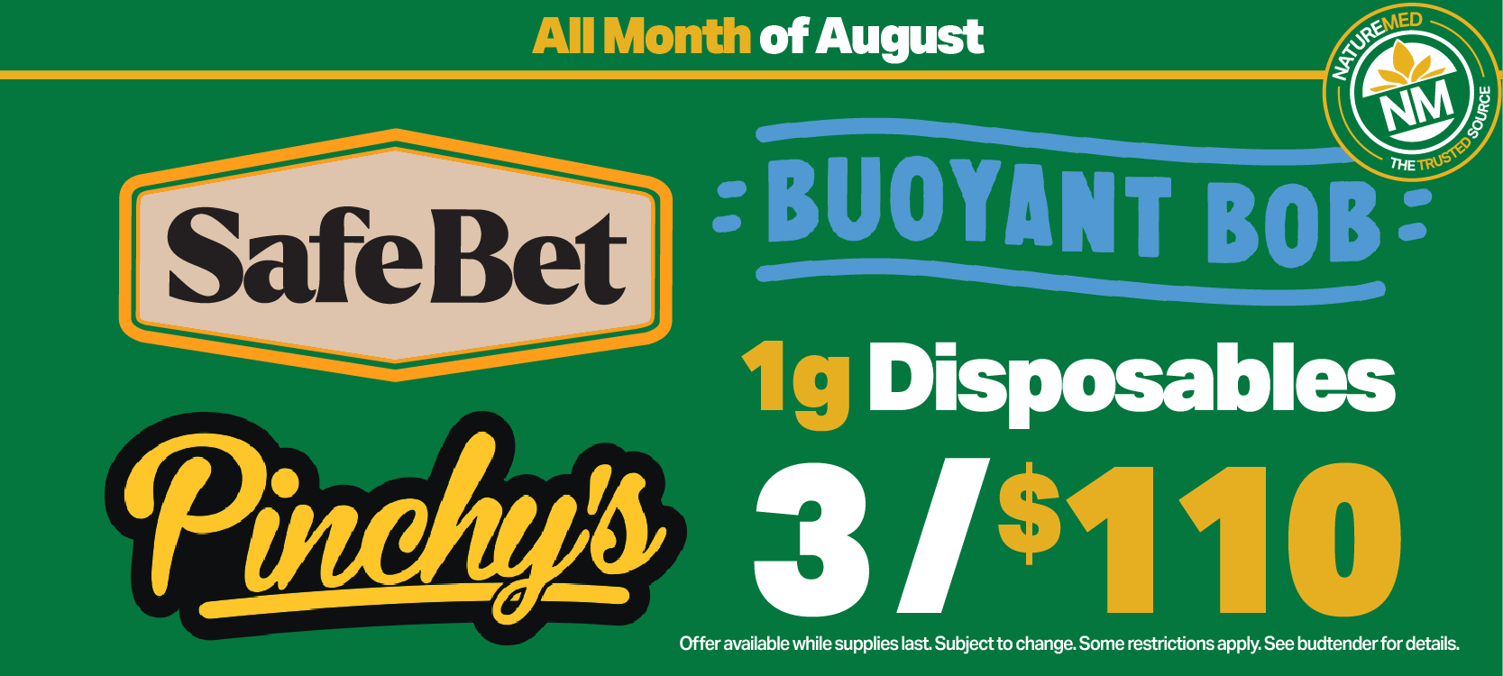 3 for $110 1g disposables from Safebet, Buoyant Bob, & Pinchy's all month of August