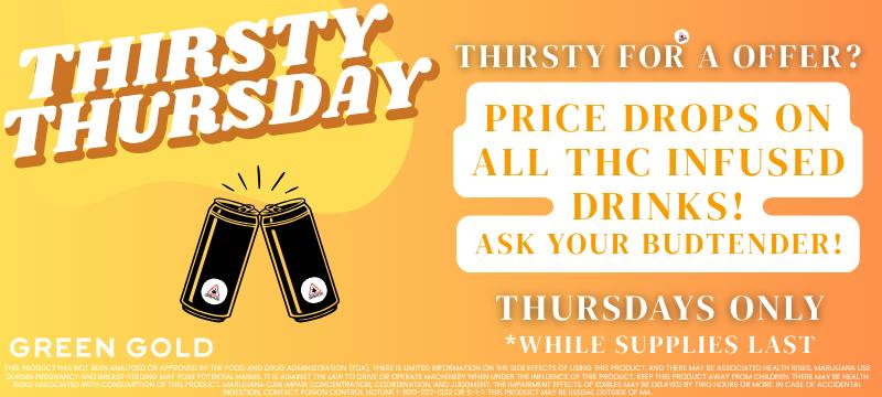 Green Gold Thirsty Thursday. Price Drops on all THC infused drinks.
