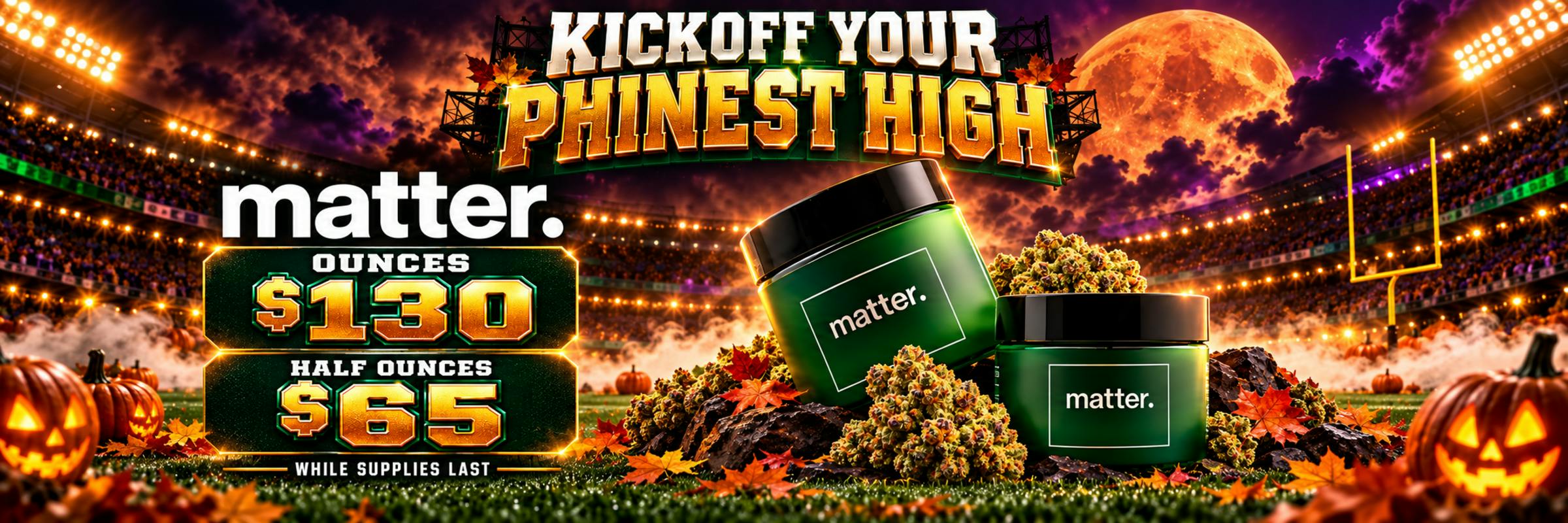 Matter ounces on sale only at The Phinest Buds Cannabis Dispensary located at 576 Dick Rd STE 10a Depew NY 14043