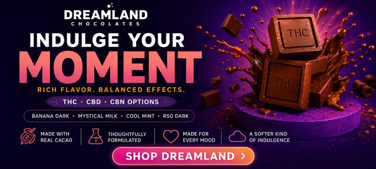 Dreamland Chocolates: Indulge Your Moment. Rich flavor. Balanced effects. THC, CBD, CBN options. Banana Dark, Mystical Milk, Cool Mint, RSO Dark.