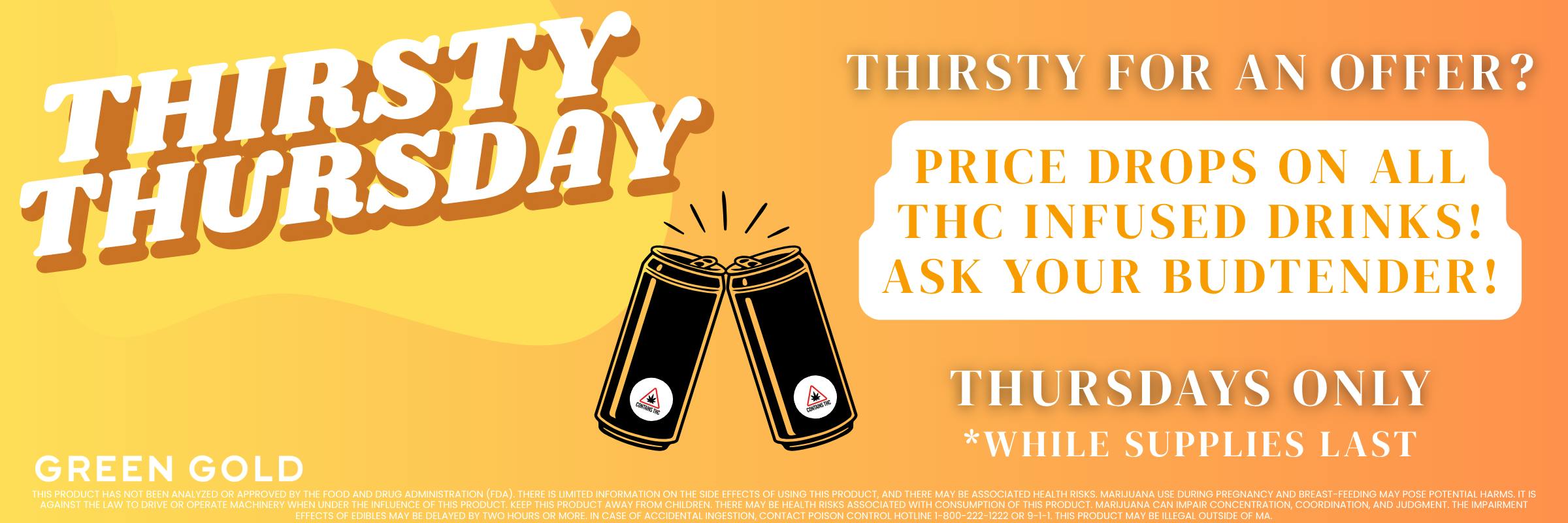 Green Gold Thirsty Thursday. Price Drops on all THC infused drinks.