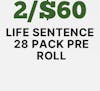 2/$60 28pk Pre-Rolls Life Sentence