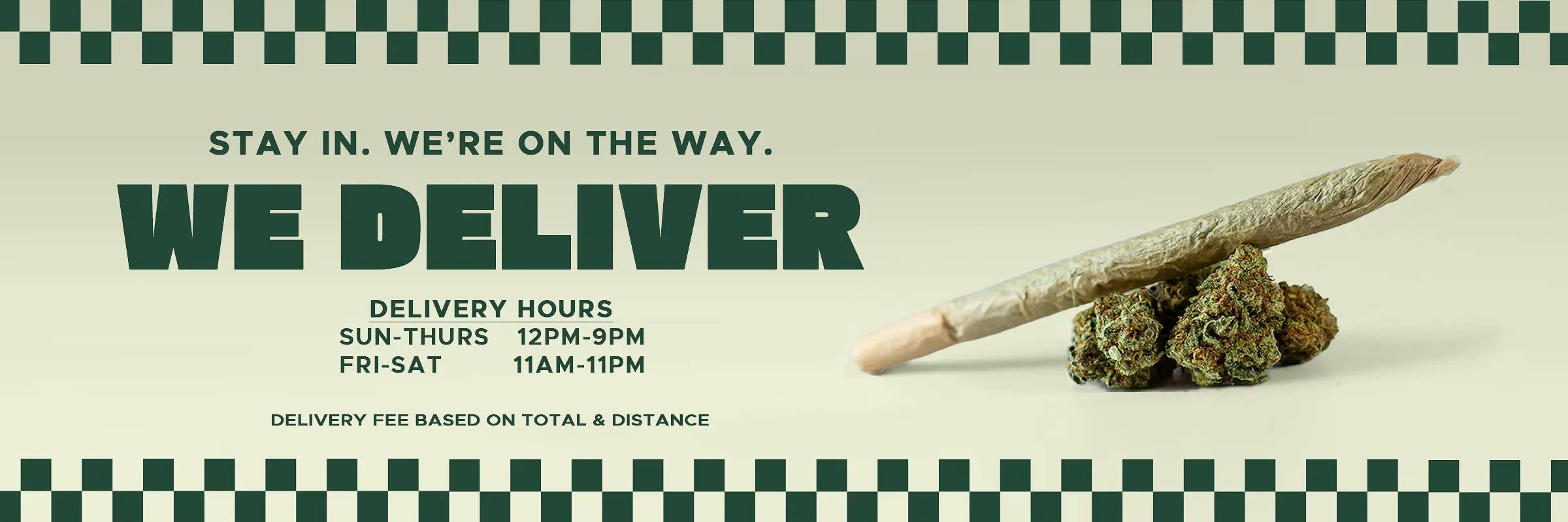 Stay in. We're on the way. We deliver. Delivery fee based on total and distance. Delivery hours: Sun-Thurs 12 PM–9 PM, Fri-Sat 11APM–11 PM
