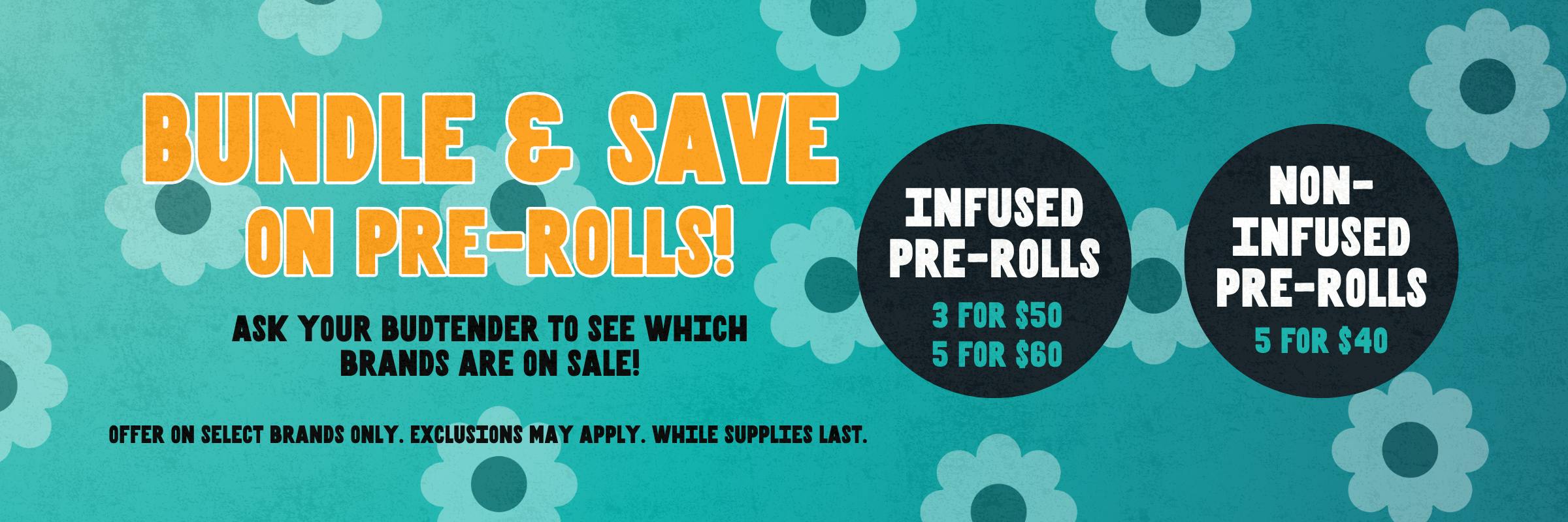 Bundle & save on pre-rolls. Ask a budtender for more info. 