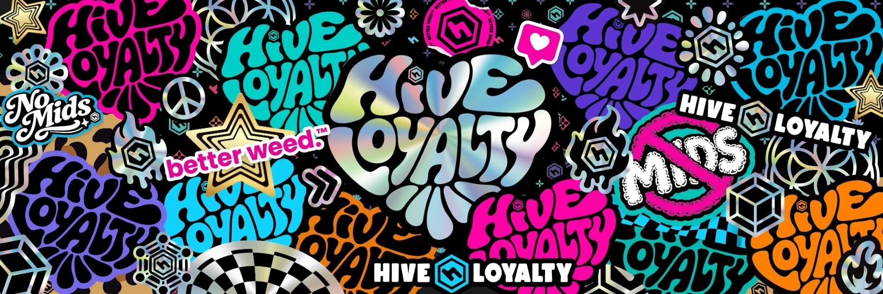 Hive Loyalty In funky branded heart shaped writing scattered throughout the screen. Better weed and No Mids placed throughout.