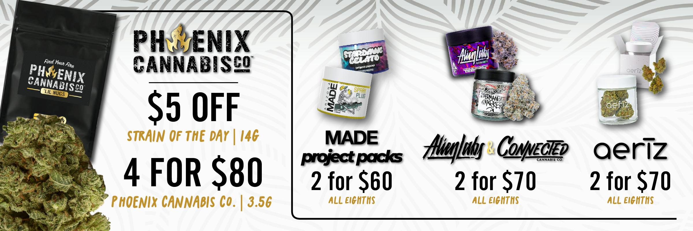 Dispensary near me, Sale, deal, High thc, high potency, Phoenix Cannabis CO, cannabis, MJ, edibles, prerolls, 22Red, Abstrakt, Abundant Organics, Aeriz, Anthem PreRolls, Asylum, Aunt Ellie's, Baked Bros, Birdies, BluePrint Cannabis, Boutiq, Camino, Charlie's, Chill Pill, Chronic Health, Day Savers, Daze Off, DermaFreeze, DIME Industries, Doja, Drip, DRIP Oil, Glorious Extracts, Goldsmith Extracts, Good Tide, Green Gruff, Gro Sciences, Gron, High Tide, JAMS, Haze & Main, Jets, Keef, Leafers, Lost Farm, Luv Buds, Made Cannabis, Mfused, Mr. Honey, Ogeez, Phoenix Cannabis Co, Pop Cones, Perferred Gasrdens, Project Packs, Puffco, RAW, Revelry, RR Bros, Select, Shango, SIP, SIP Elixirs, SirEEL, Sluggers, STIIIZY, Sublime, The Cookie Plug, Tropics, Turn, Uncle Arnie's , Wana, Wizard Trees, WYLD, WZRD Extracts, Zig Zag 