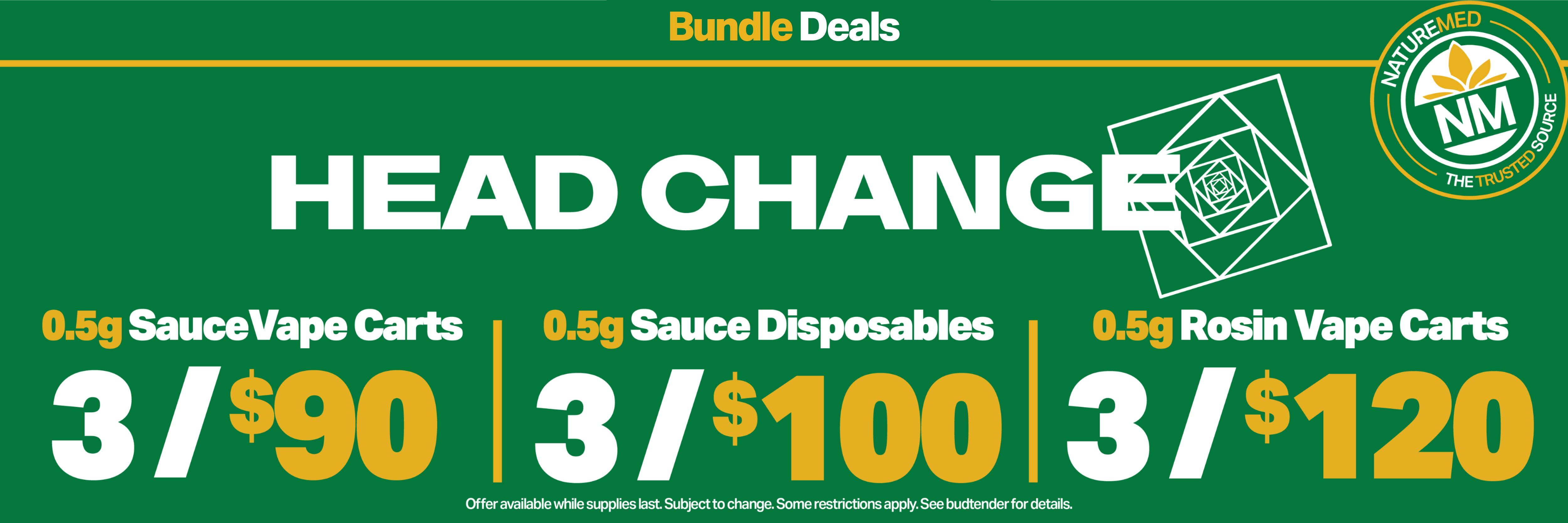 Headchange bundle deals all month long: 3 for $90 0.5g Sauce Vape Carts, 3 for $100 0.5g Sauce Disposables, & 3 for $120 0.5g Rosin Vape Carts