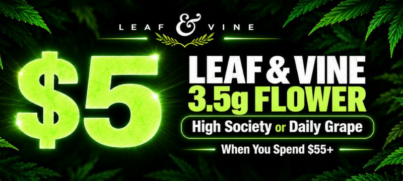 $5 Leaf & Vine 3.5g Flower: High Society or Daily Grape when you spend $55+