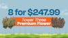 8 for $247.99 - Tower Three Premium Flower