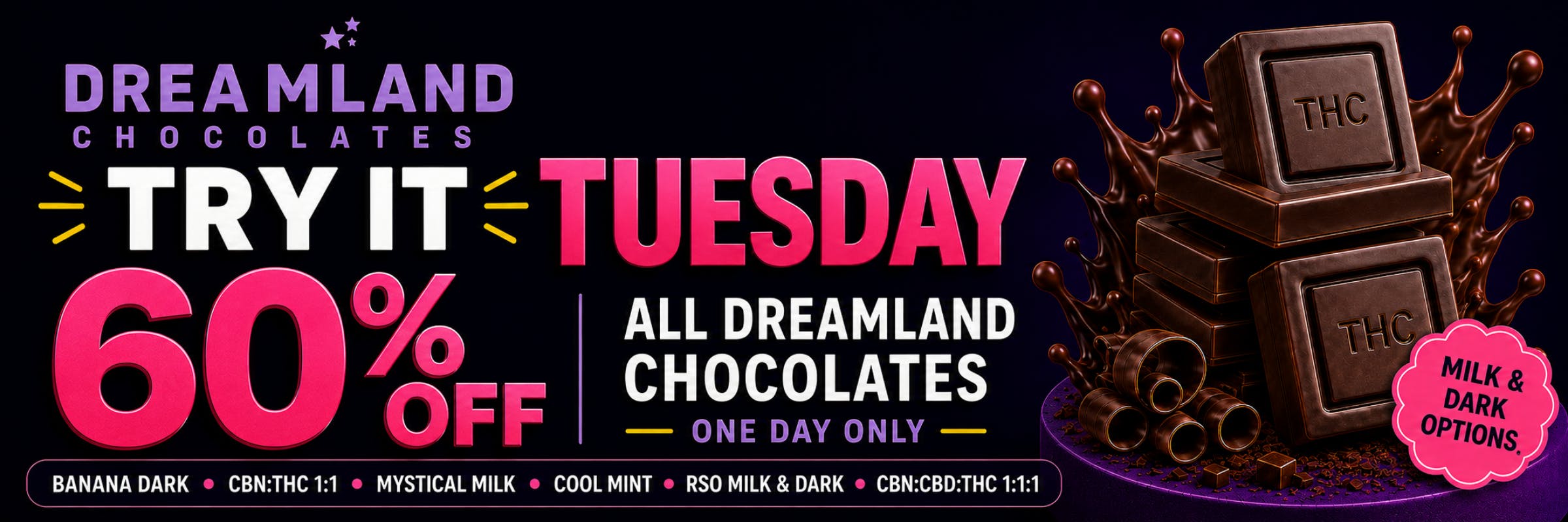  Dreamland Chocolates Try It Tuesday: 60% off all Dreamland Chocolates, one day only. Flavors include Banana Dark, Cool Mint, and Mystical Milk.