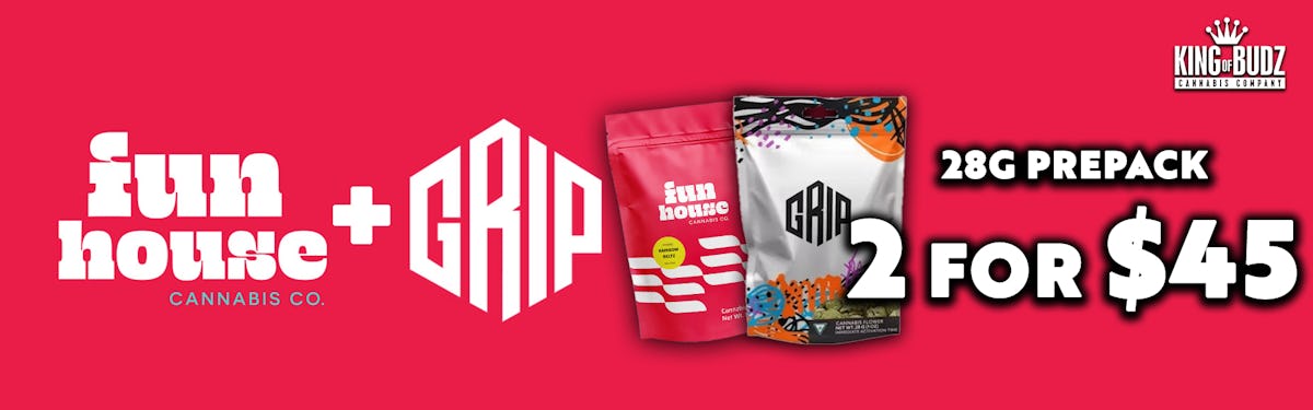 2 FOR $45 FUN HOUSE AND GRIP 28G PRE-PACKS