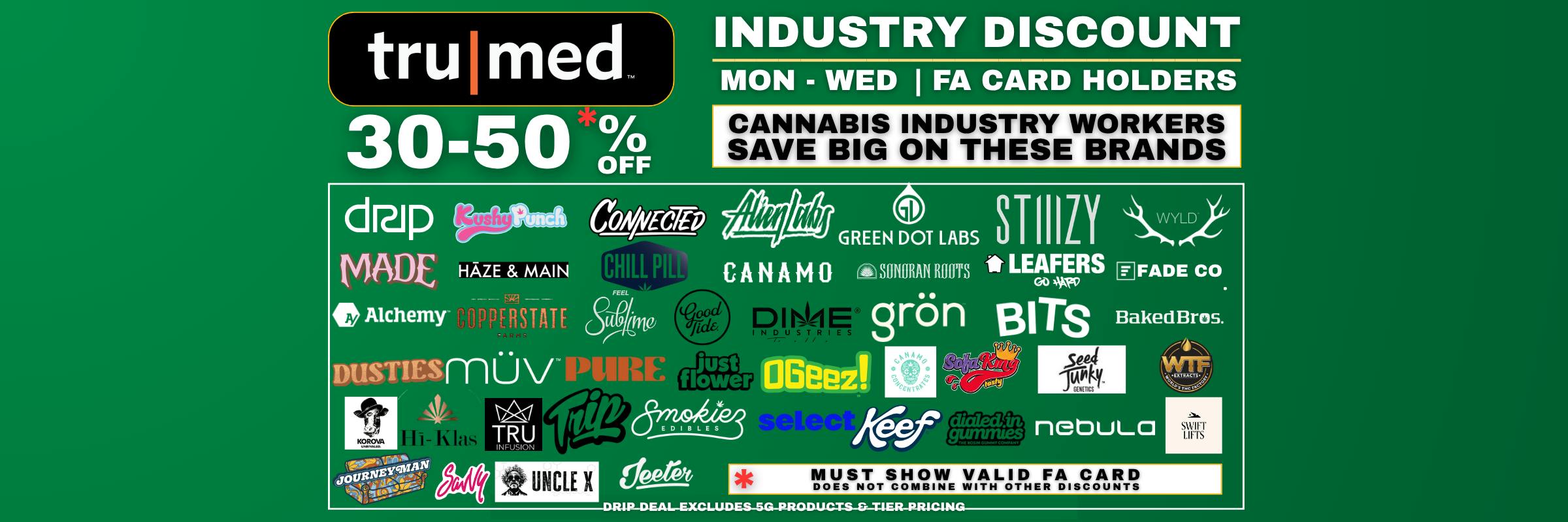 Industry Discount. Monday - Wednesday. 30% off all brands and 50% off DRIP. Excludes 5g DRIP products and tier pricing 