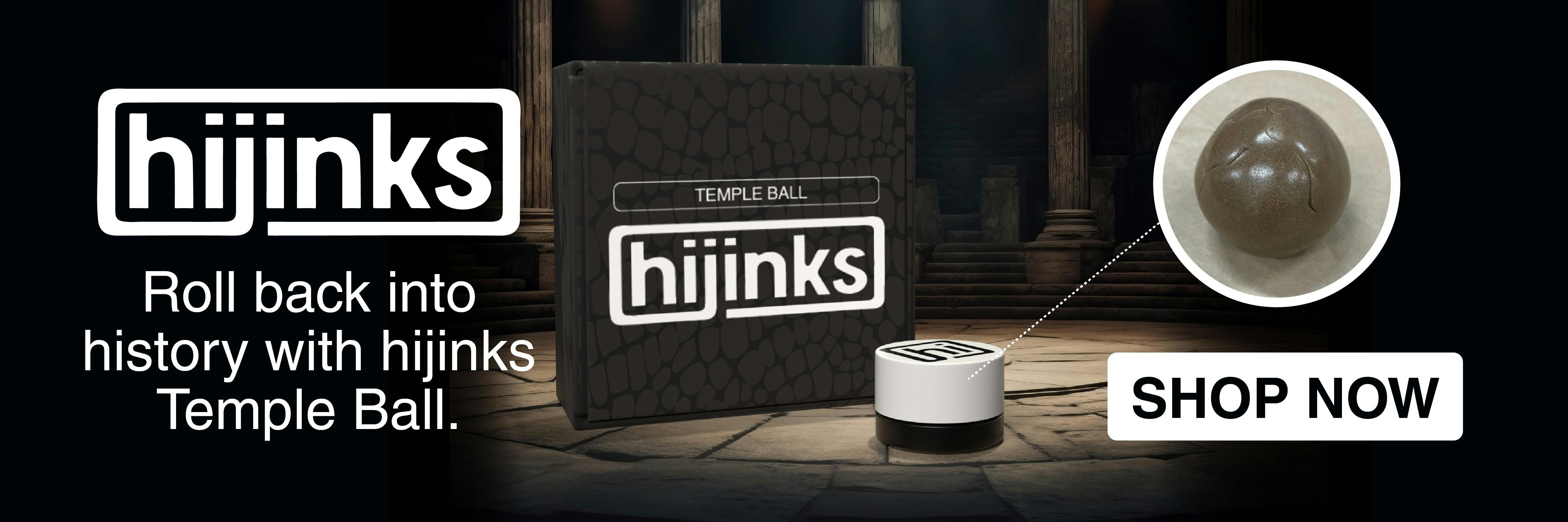 Roll back into history with Hijinks Temple Ball! Shop Now