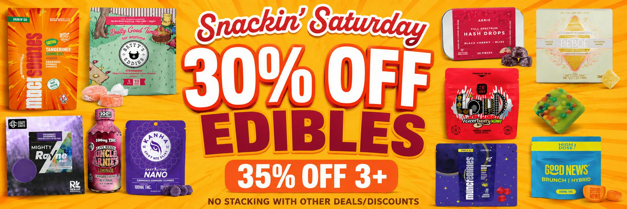 SNACKIN SATURDAY 30% OFF EDIBLES, 35% OFF 3+