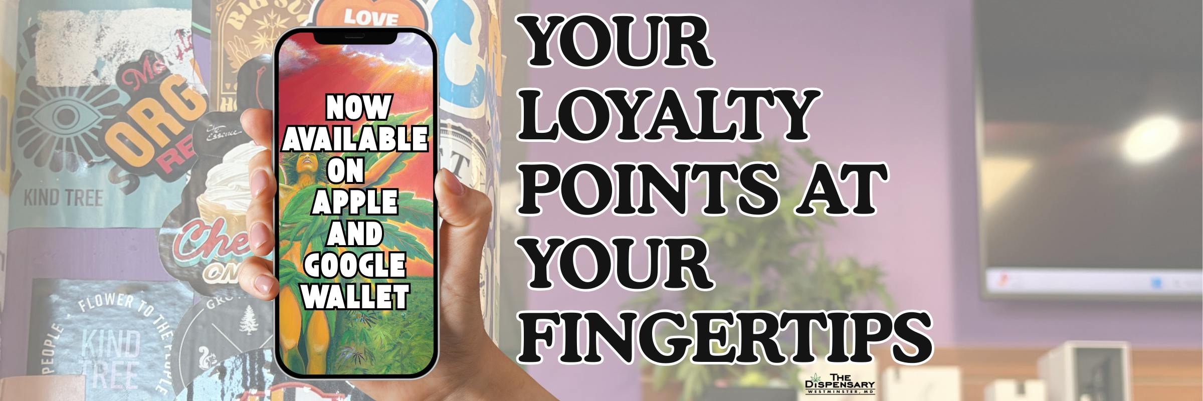 An image of a hand holding a phone inside of The Dispensary. The phone has a message on it that says "coming soon to apple and google wallet". The image background says "Your loyalty points at your fingertips"