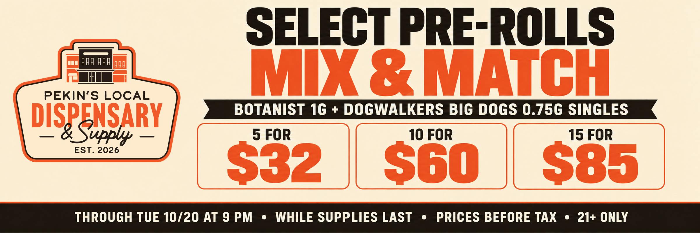 Select Pre-Rolls Mix and Match: 5 for $32, 10 for $60 or 15 for $85 on Botanist 1g and Dogwalkers Big Dogs 0.75g singles, before tax, through Tuesday 10/20 at 9 PM, 21+.