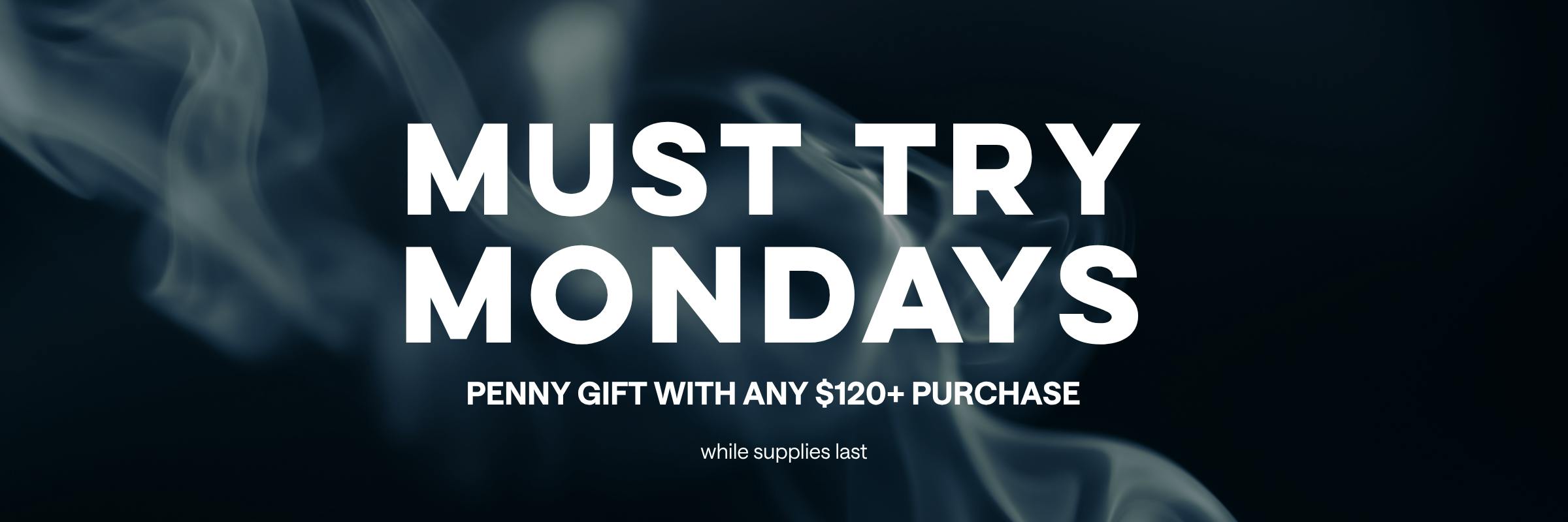Penny gift with any $120+ purchase on Mondays