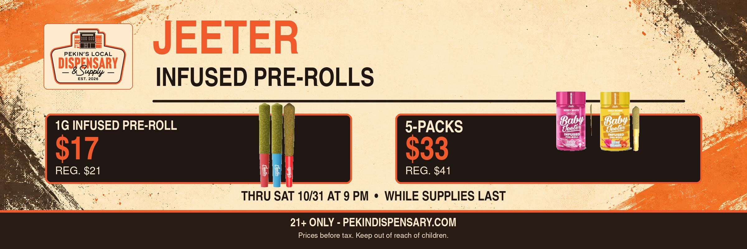 Jeeter infused pre-rolls: 1g singles $17, 5-packs $33, through Saturday Oct 31 at 9 PM.
