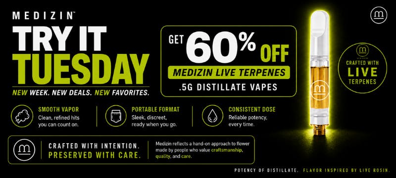 Medizin Try It Tuesday promo: Get 60% off Medizin Live Terpenes .5G Distillate Vapes. Crafted with live terpenes for potency and flavor.