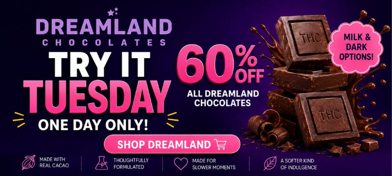  Dreamland Chocolates Try It Tuesday: 60% off all Dreamland Chocolates, one day only. Flavors include Banana Dark, Cool Mint, and Mystical Milk.