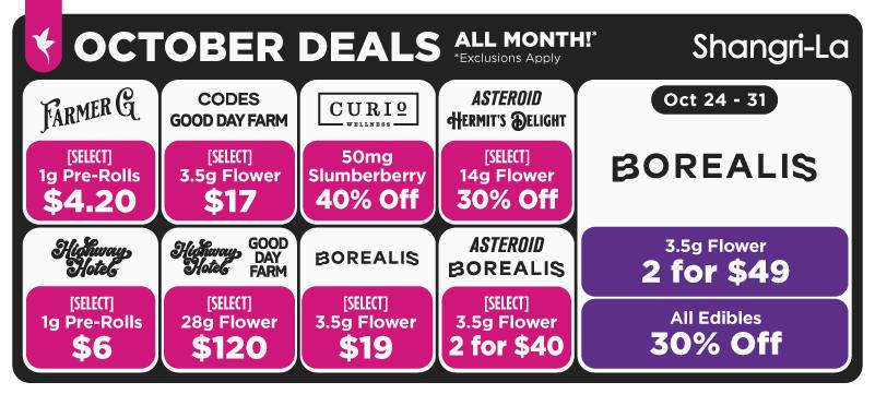 Shangri-La October cannabis deals featuring Farmer G select 1g pre-rolls for $4.20, Codes and Good Day Farm select 3.5g flower for $17, Curio Wellness 50mg Slumberberry 40% off, Asteroid and Hermit’s Delight select 14g flower 30% off, Highway Horticulture select 1g pre-rolls for $6, Highway Horticulture and Good Day Farm select 28g flower for $120, Borealis select 3.5g flower for $19, and Asteroid and Borealis select 3.5g flower 2 for $40. October 24–31 Borealis specials include 3.5g flower 2 for $49 and all edibles 30% off.
