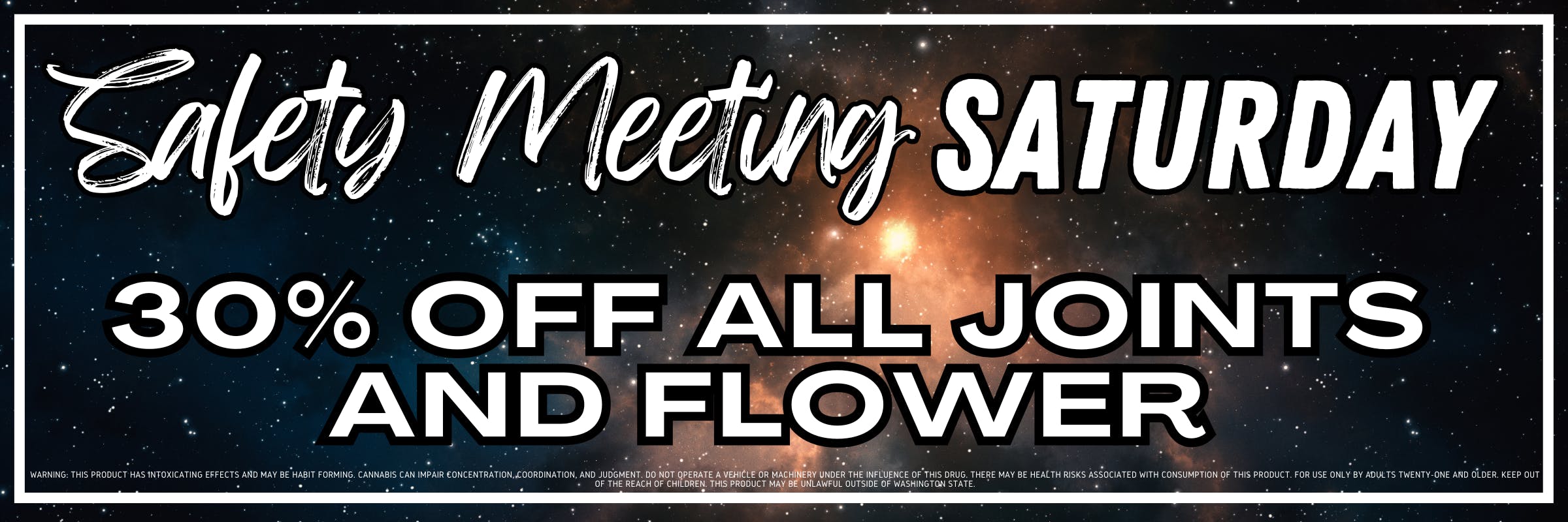Safety Meeting Saturday! 30% off all flower and joints!