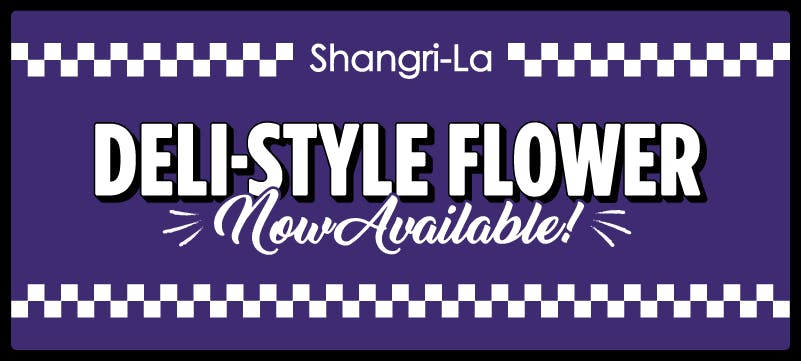 Deli-style flower is now available at Shangri-La, giving you the flexibility to explore, mix, and purchase flower by weight to match your exact preferences.