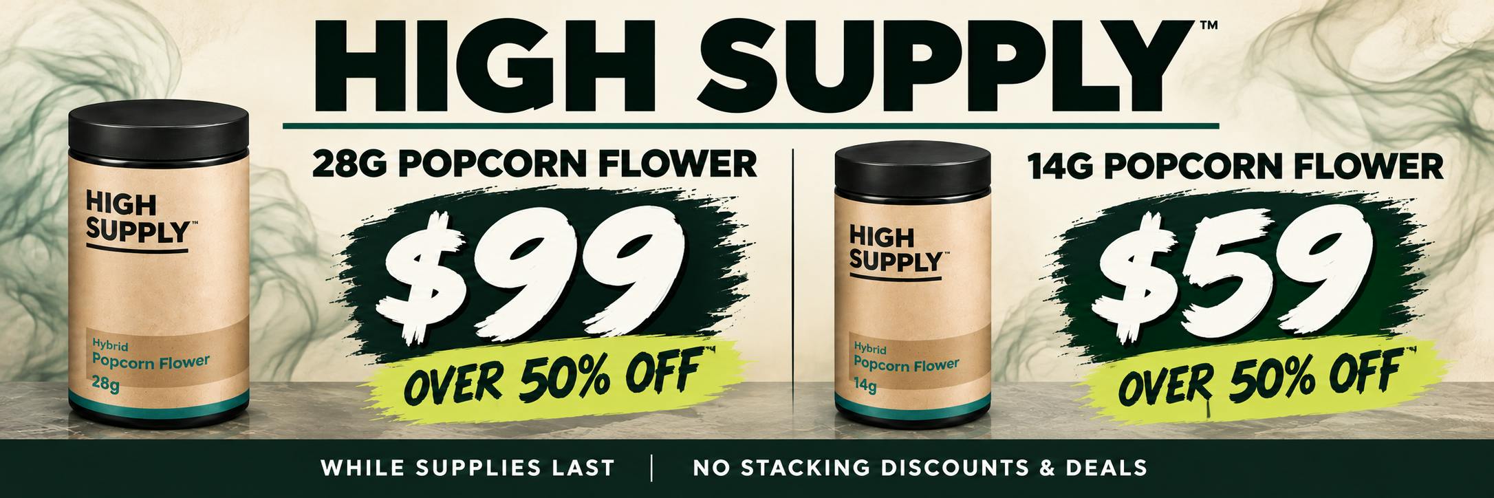 $99 28G/$59 14G HIGH SUPPLY 14G POPCORN FLOWER 