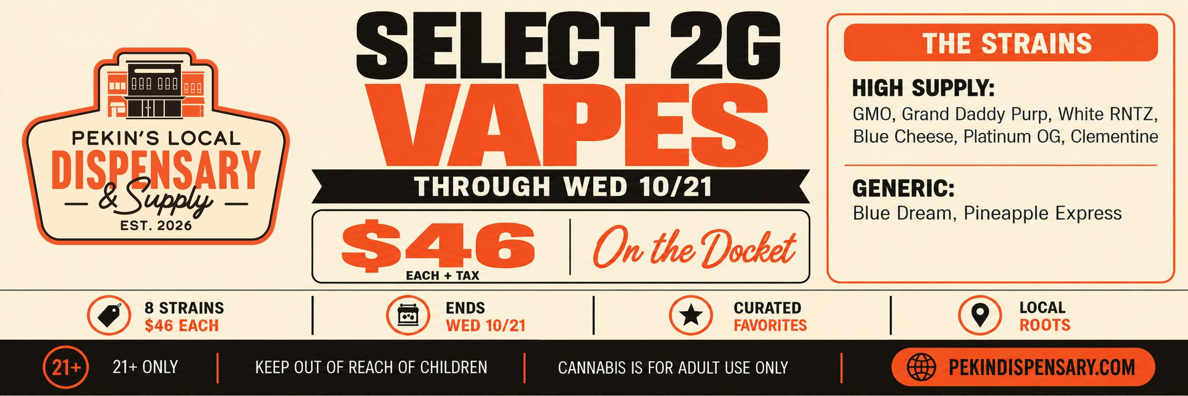 Select 2g vapes $46 each through Wednesday 10/21: High Supply GMO, Grand Daddy Purp, White RNTZ, Blue Cheese, Platinum OG, Clementine; Generic Blue Dream, Pineapple Express. 21+ only.