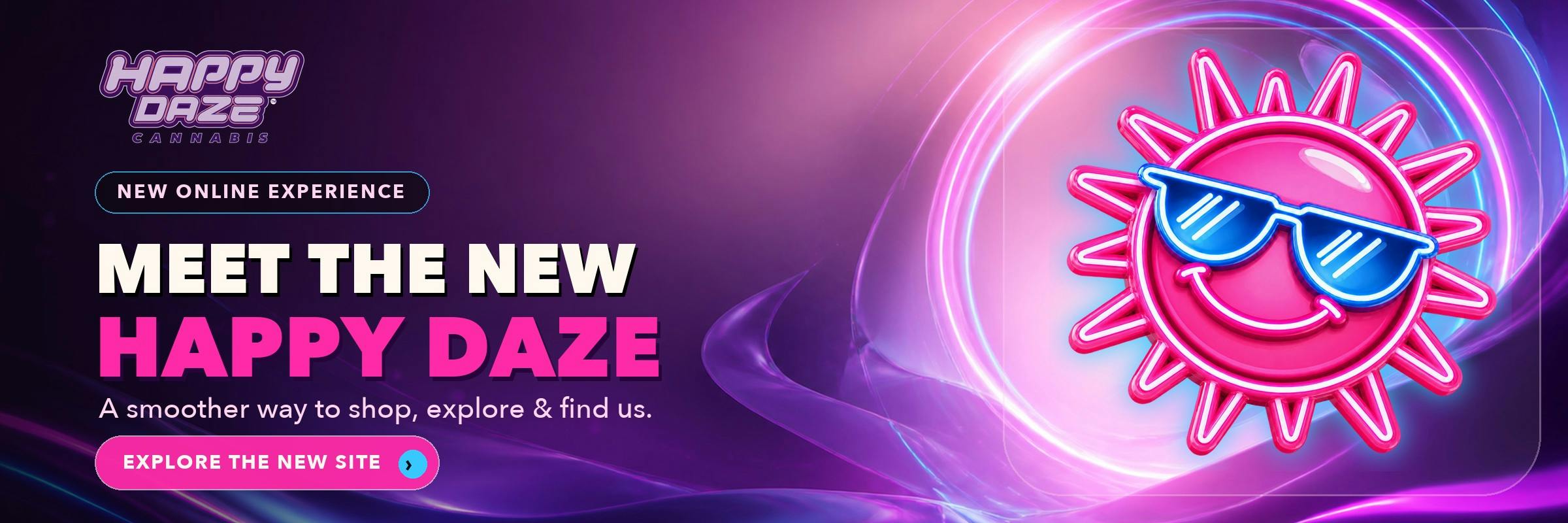 Meet the new Happy Daze website — a smoother way to shop, explore, and find a location.