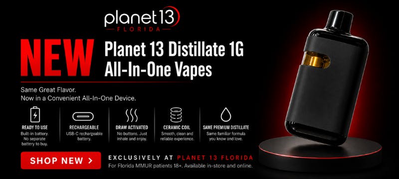 NEW Planet 13 Distillate 1G All-In-One Vapes. Same Great Flavor. Now in a Convenient All-In-One Device. Exclusively at Planet 13 Florida.