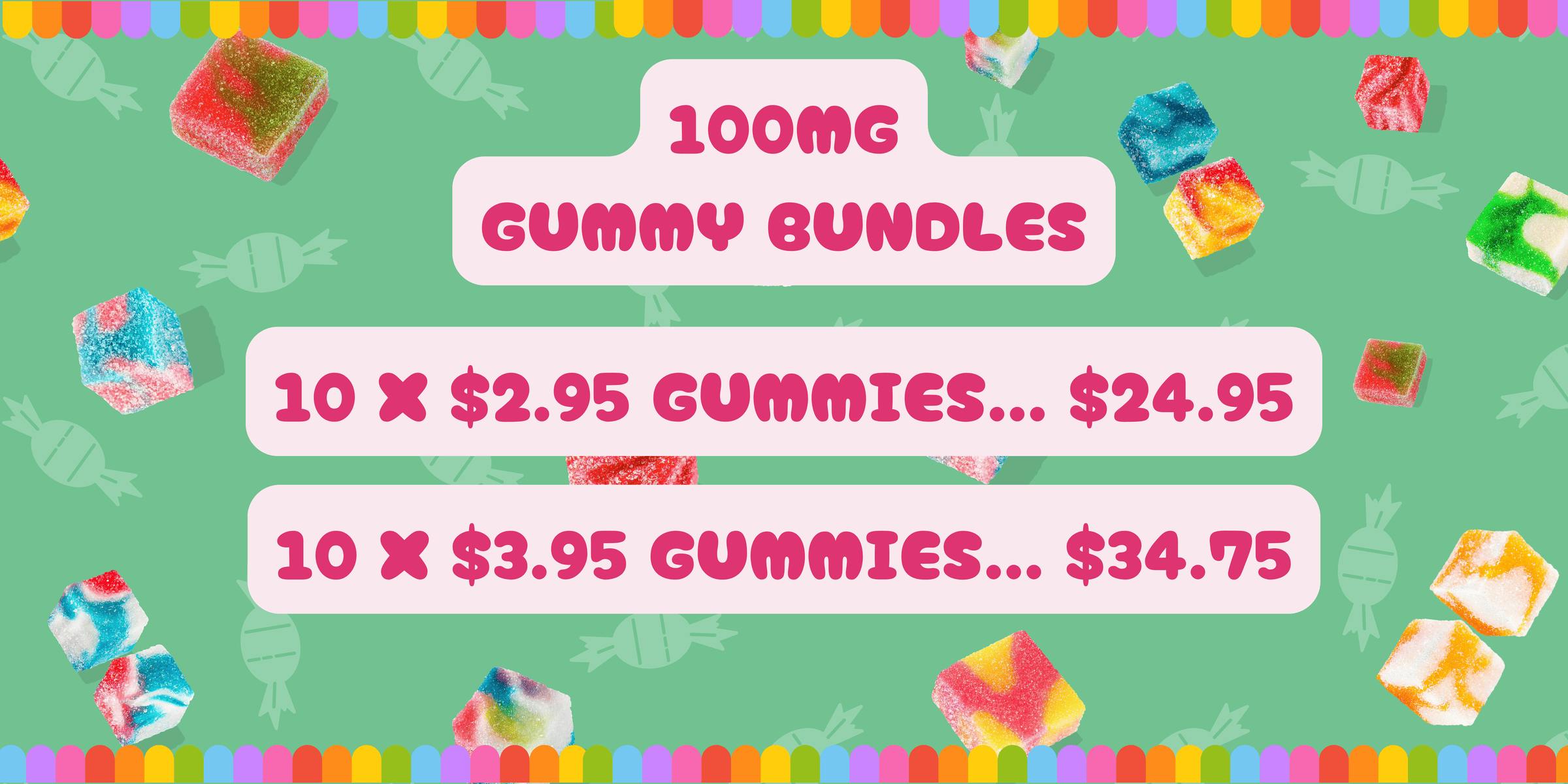 100 mg (10 packs of $2.95 gummies for $24.95 or 10 packs of $3.95 gummies for $34.75)