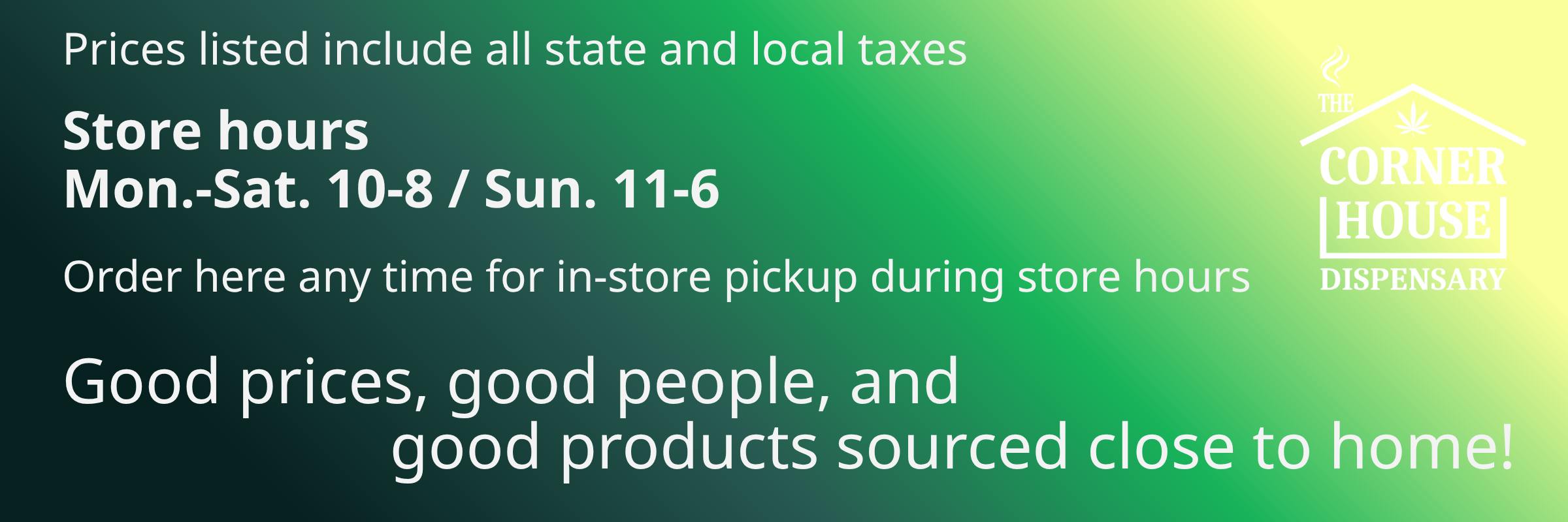 Announcement that The Corner House customers can order online any time for pickup in store and that prices listed here include all state and local taxes