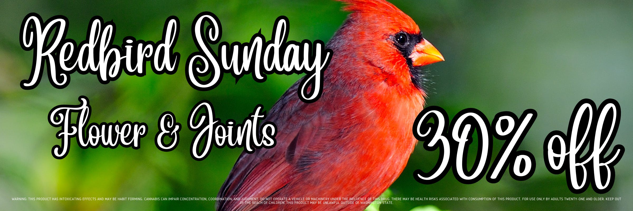 Redbird Flower and Joints 30% off Sundays!