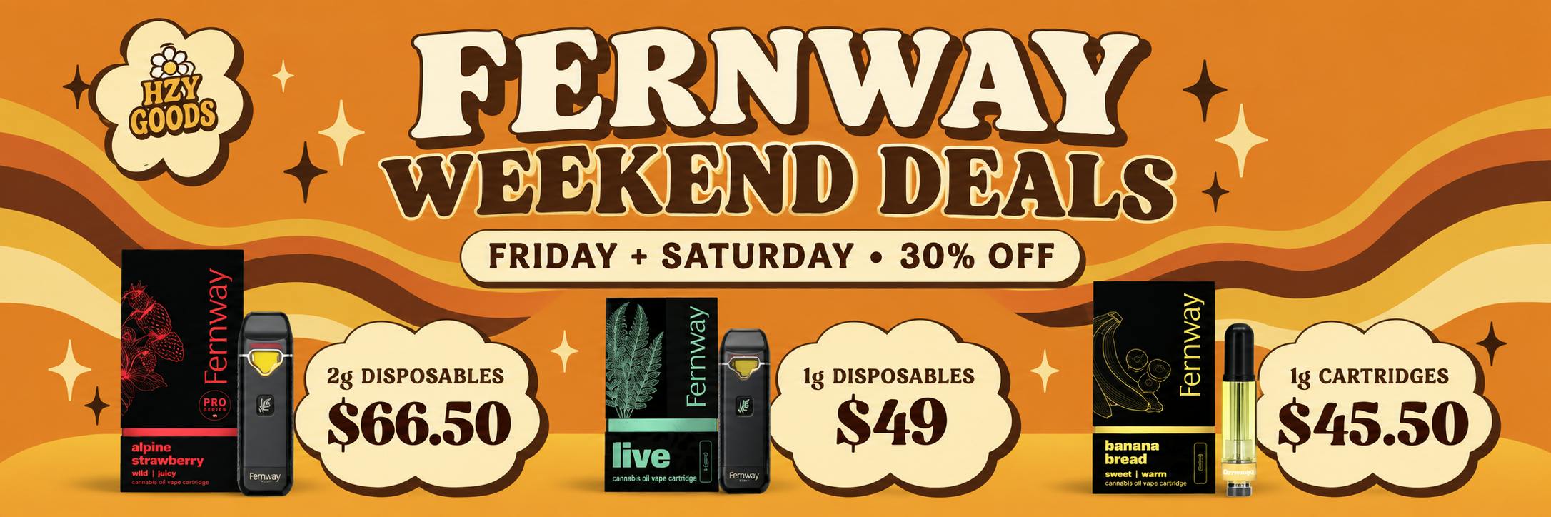 HZY Goods Fernway weekend deals: Friday and Saturday 30% off; 2g disposables $66.50, 1g disposables $49, and 1g cartridges $45.50.