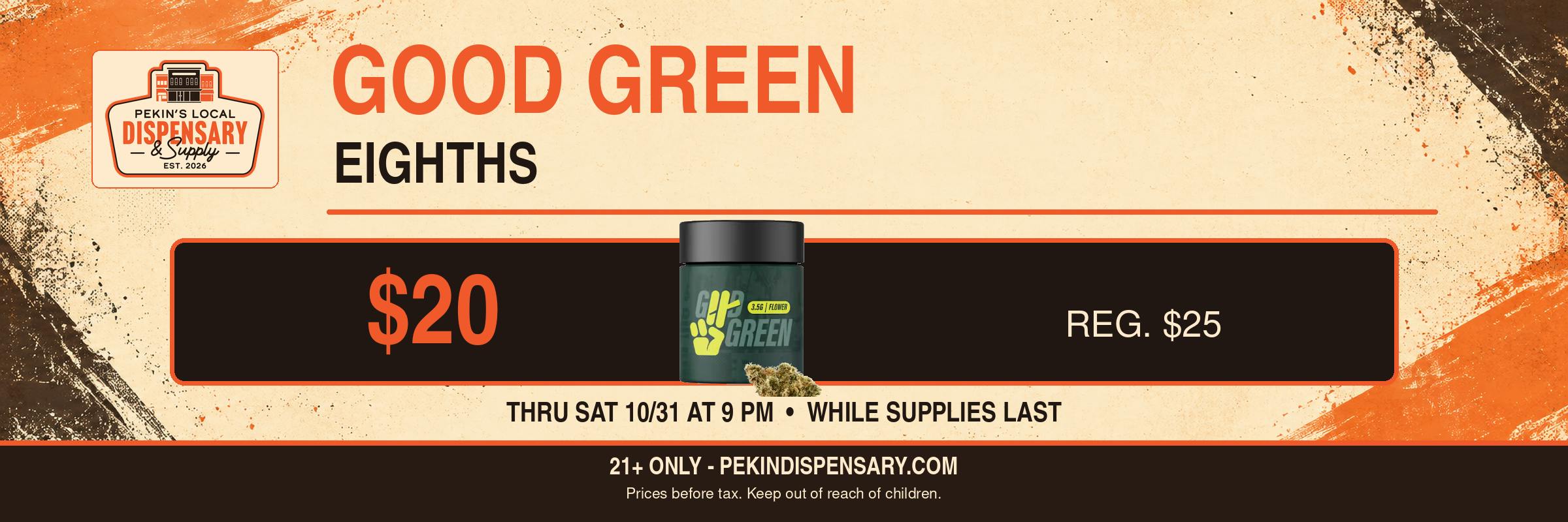 Good Green 3.5g eighths $20, through Saturday Oct 31 at 9 PM.