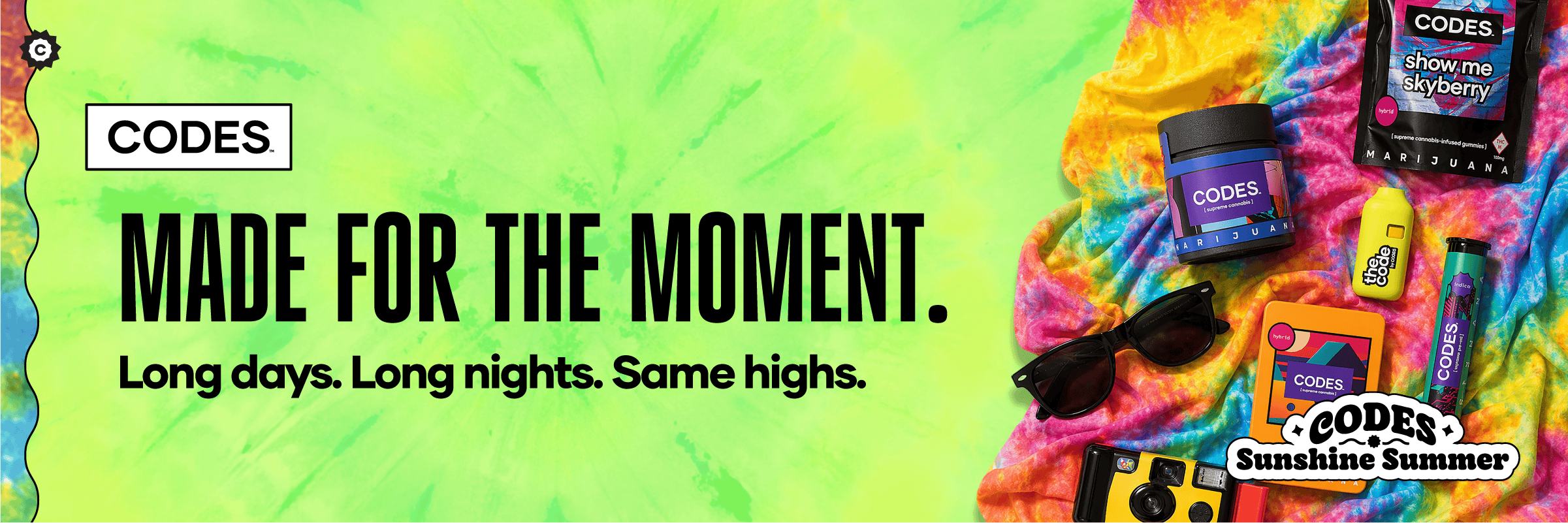 Made for the moment. Long Days. Long Nights. Same Highs. Visit CODES Dispensary to stock up on your favorite brands!