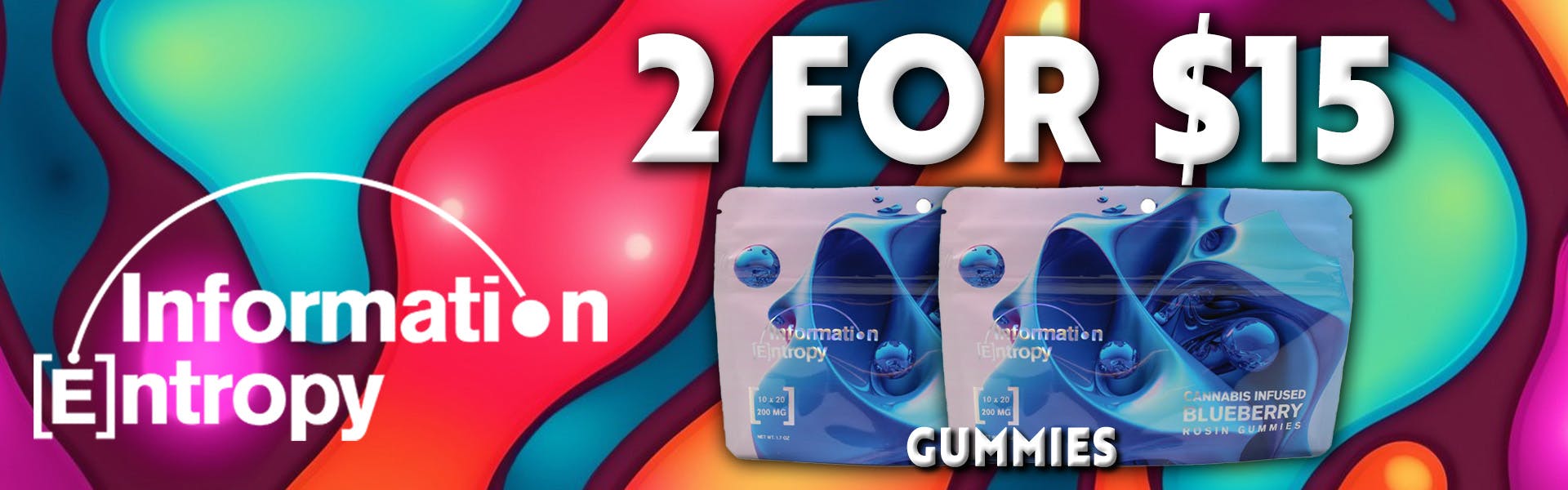 2 FOR $15 INFORMATION ENTROPY GUMMIES
