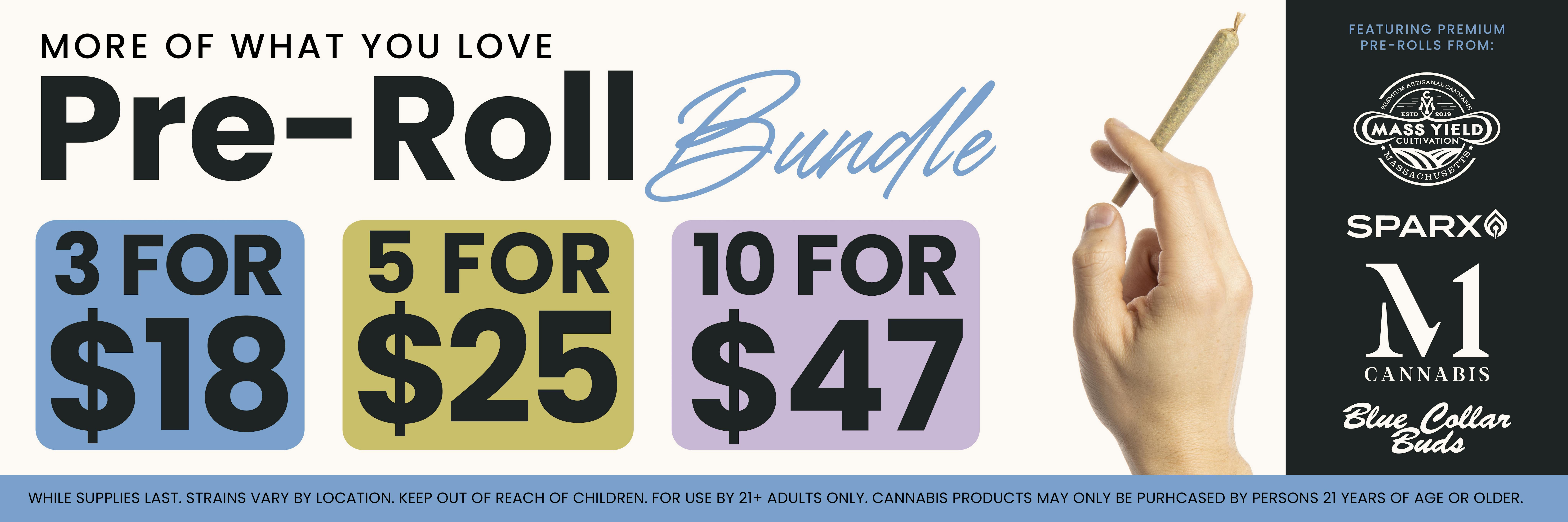 Pre-Roll Bundle at Pettals Cannabis- 3 for $18, 5 for $25, or 10 for $47. Featuring pre-rolls from Mass Yield, Sparx, M1, and Blue Collar Buds.