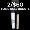 2/$60 Hand Rolled Hash Hole Donuts