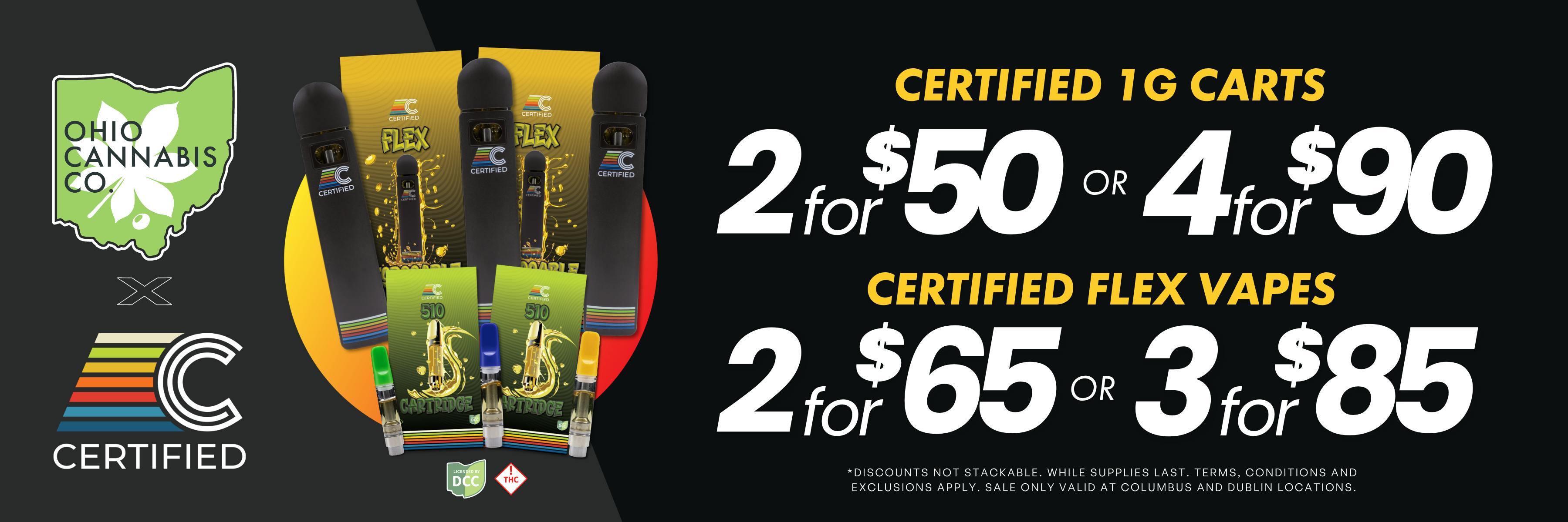 2 for $50 or 4 for $90 Certified Carts and 2 for $65 or 3 for $85 Certified Flexs. Discounts not stackable. While supplies last. Terms, conditions, and exclusions apply. Sale only valid at Columbus and Dublin locations. 