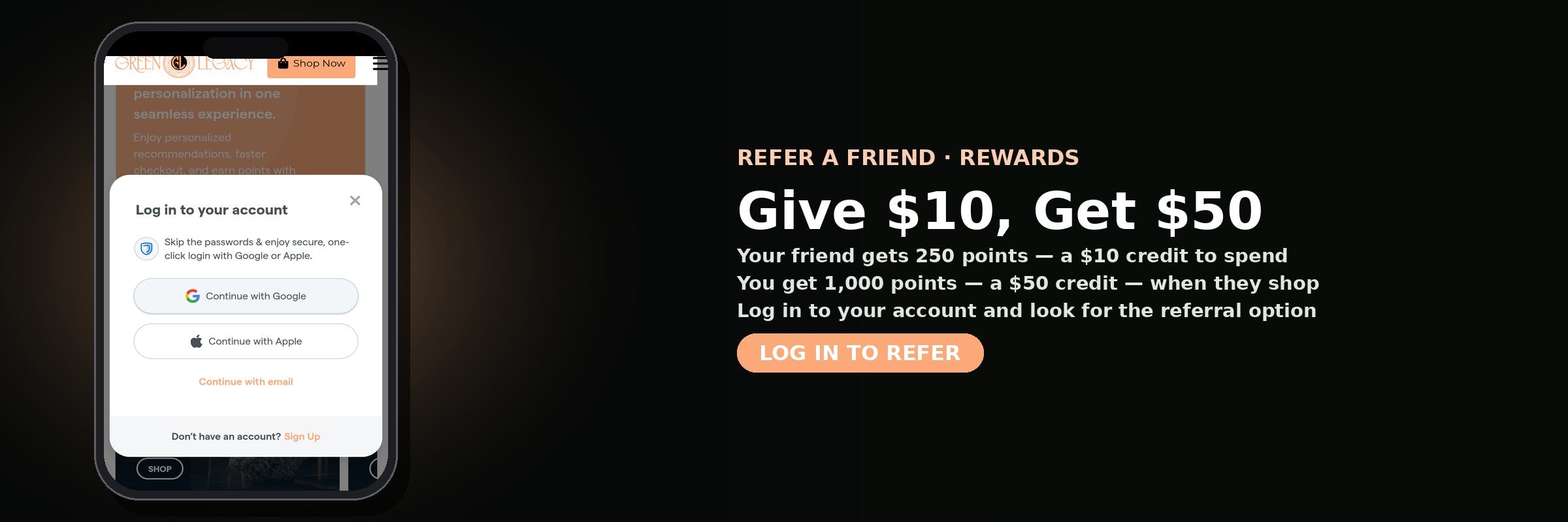 Refer a friend to Green Legacy DC — they get 250 points ($10 credit), you get 1,000 points ($50 credit). Log in to your account to refer.