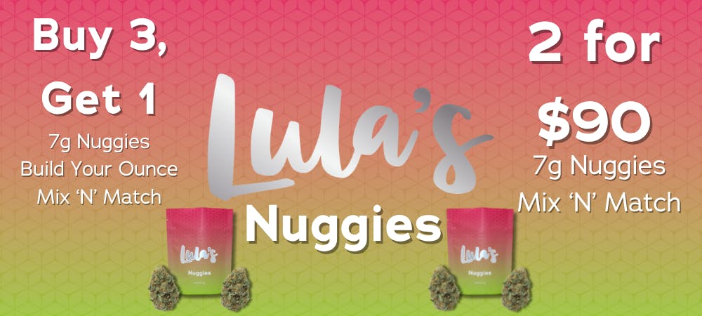 lula's seven gram flower deal nuggies buy three get one free mix and match to build your own ounce of flower and two for ninety seven gram nuggies mix and match