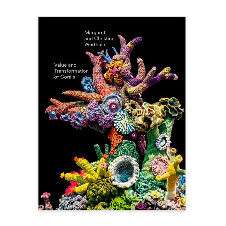 Christine and Margaret Wertheim: Value and Transformation of Corals | Book