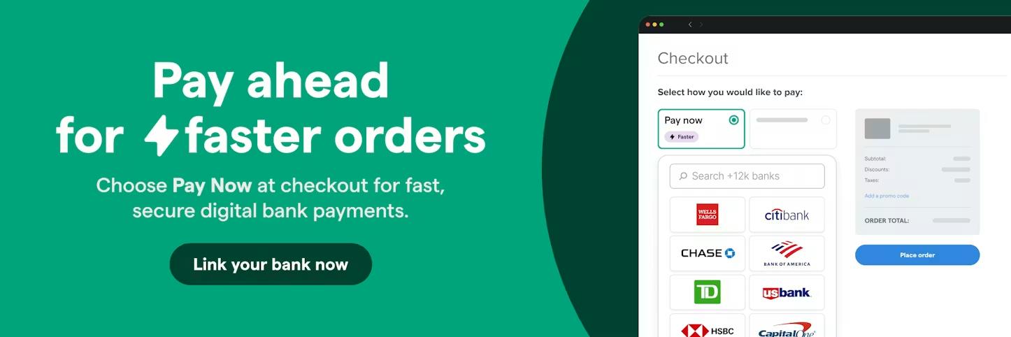 Pay by bank for fast check out.