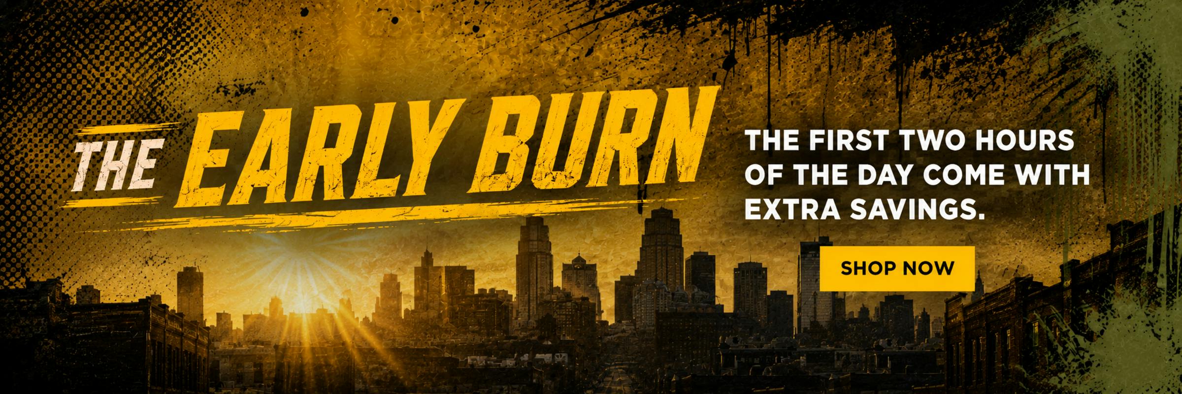 The Early Burn promotion featuring a sunrise over the Kansas City skyline. The first two hours of the day come with extra savings. Shop now.”