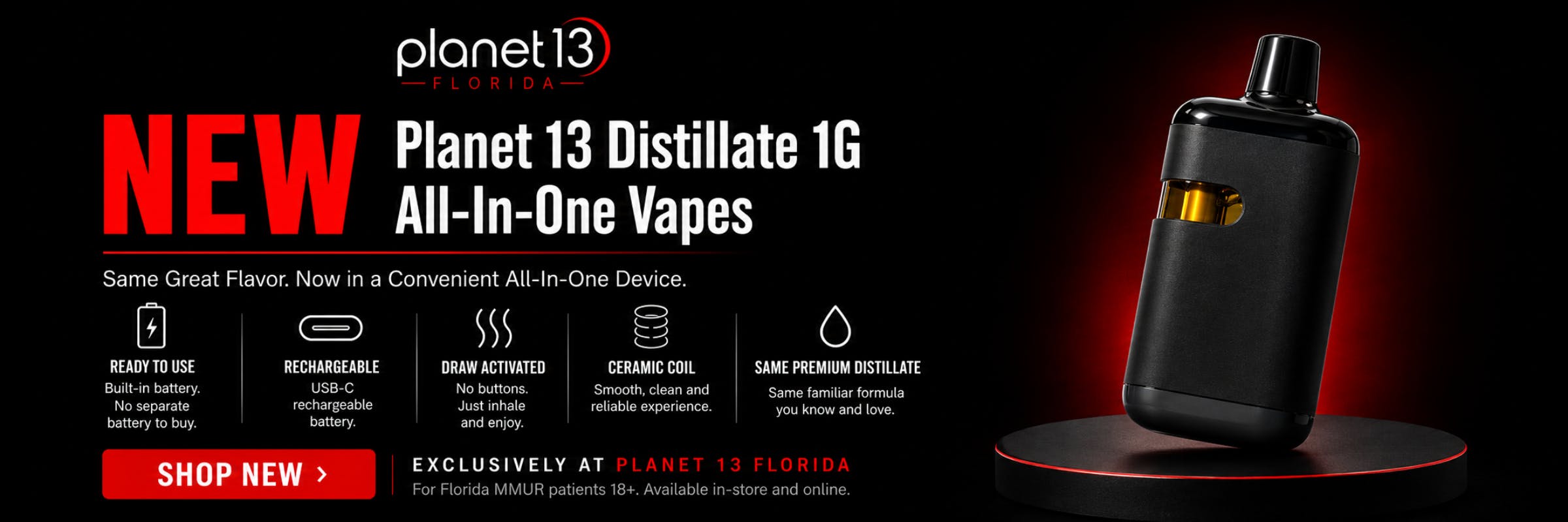 NEW Planet 13 Distillate 1G All-In-One Vapes. Same Great Flavor. Now in a Convenient All-In-One Device. Exclusively at Planet 13 Florida.